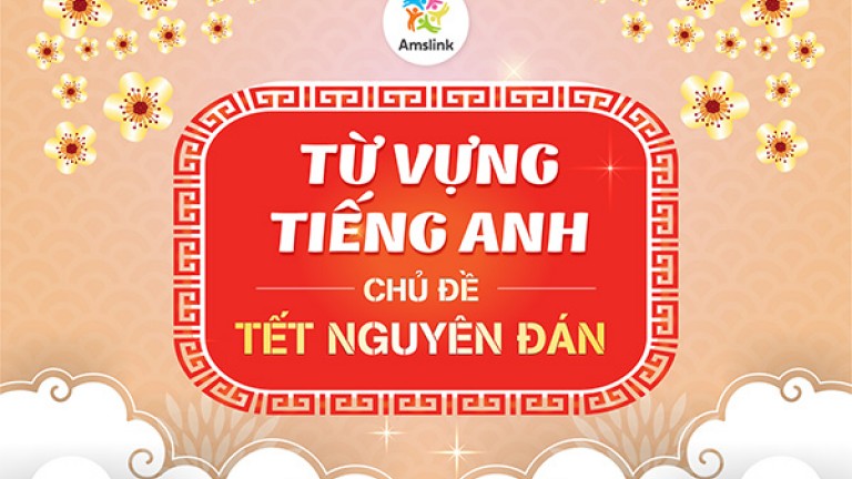 TỪ VỰNG TIẾNG ANH CHỦ ĐỀ TẾT NGUYÊN ĐÁN